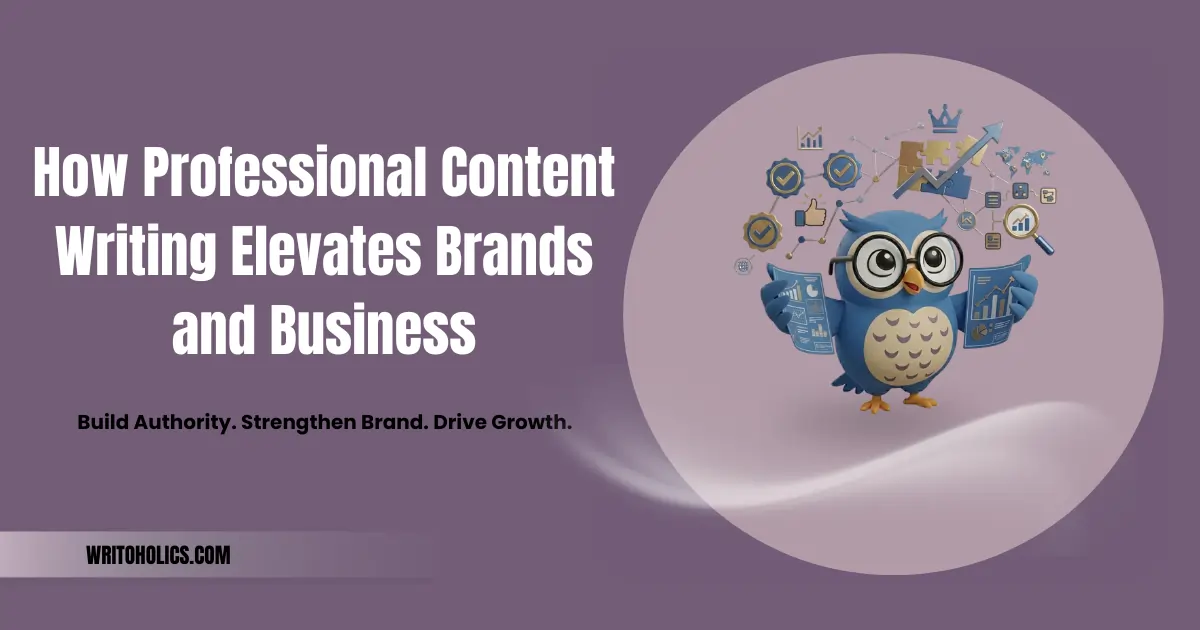 How Professional Content Writing Elevates Brands and Business